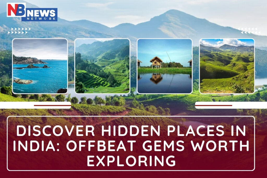 Discover Hidden Places in India: Offbeat Gems Worth Exploring